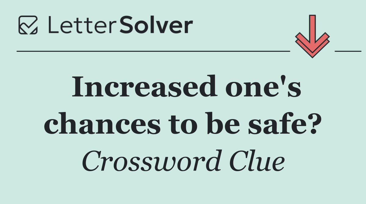 Increased one's chances to be safe?