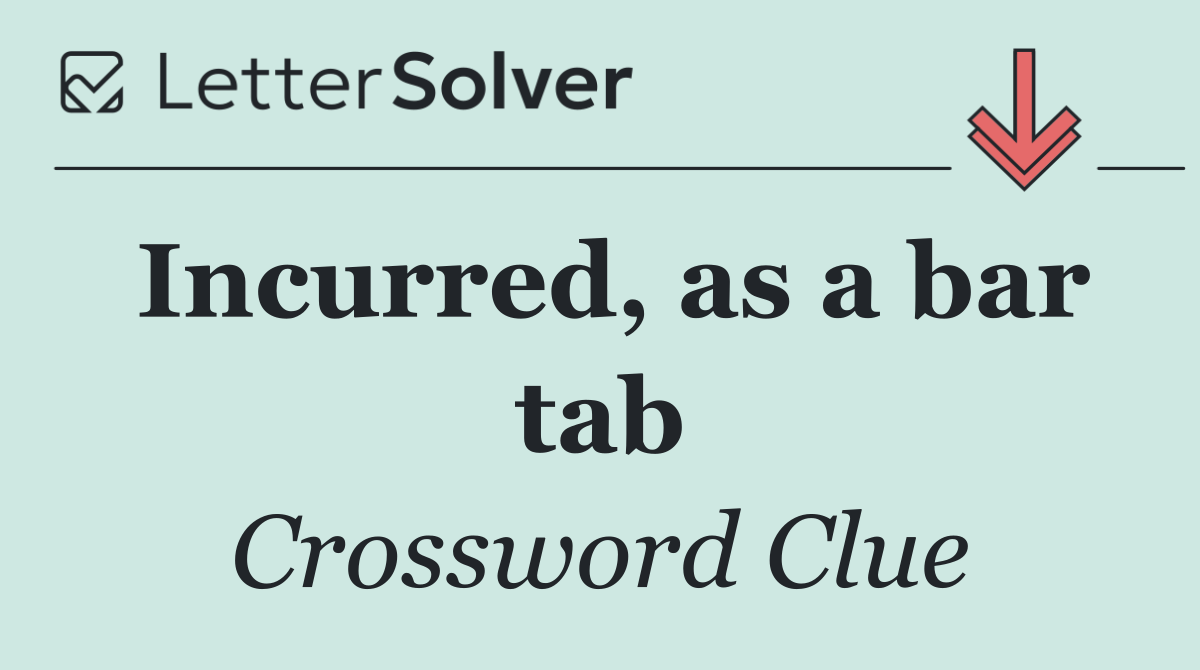 Incurred, as a bar tab