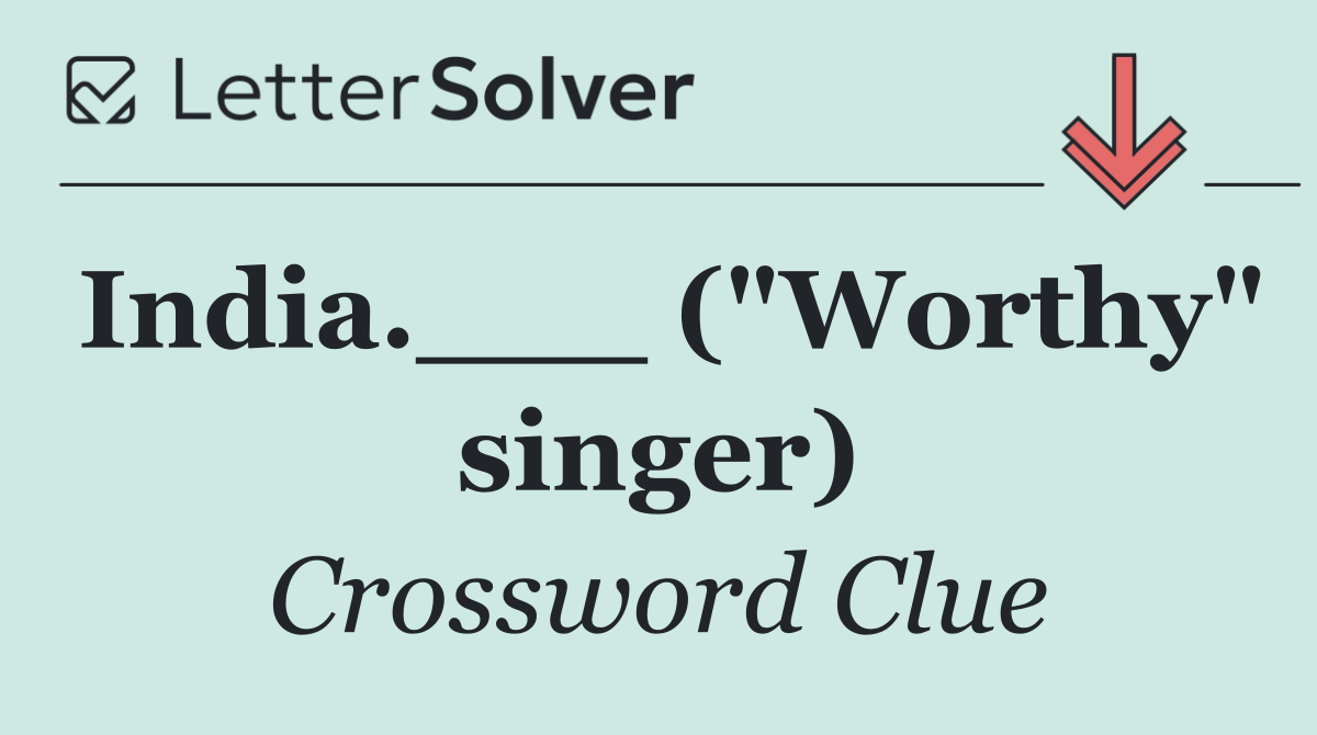 India.___ ("Worthy" singer)