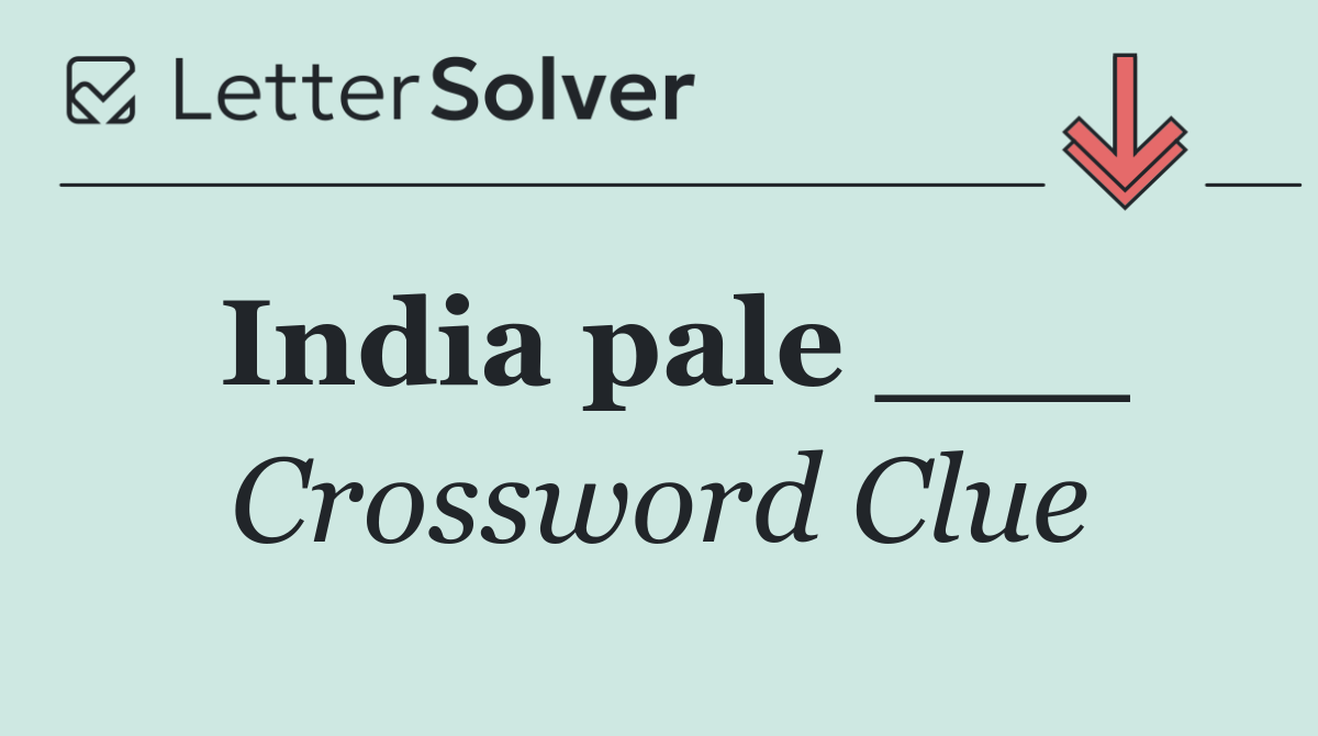 India pale ___