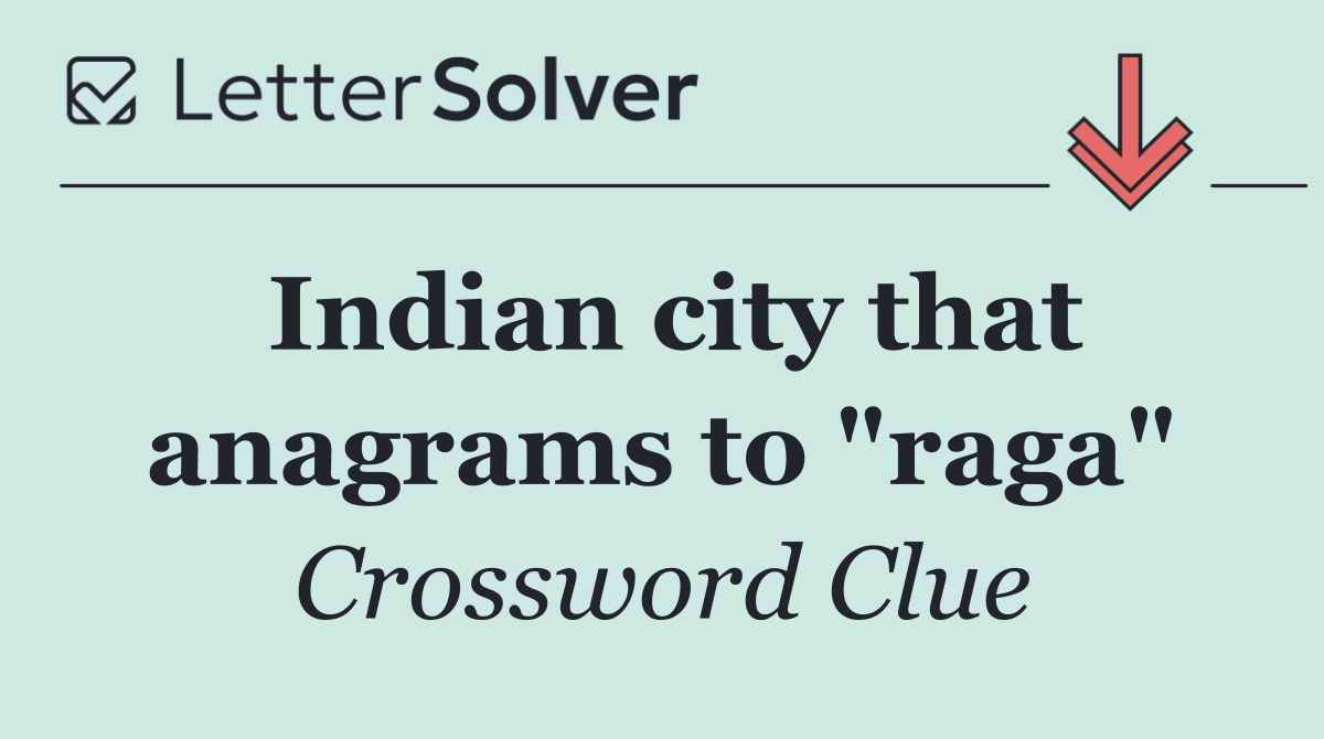 Indian city that anagrams to "raga"