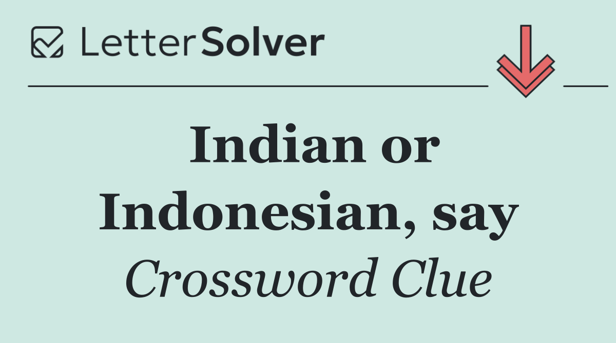 Indian or Indonesian, say