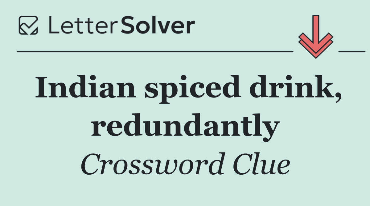 Indian spiced drink, redundantly