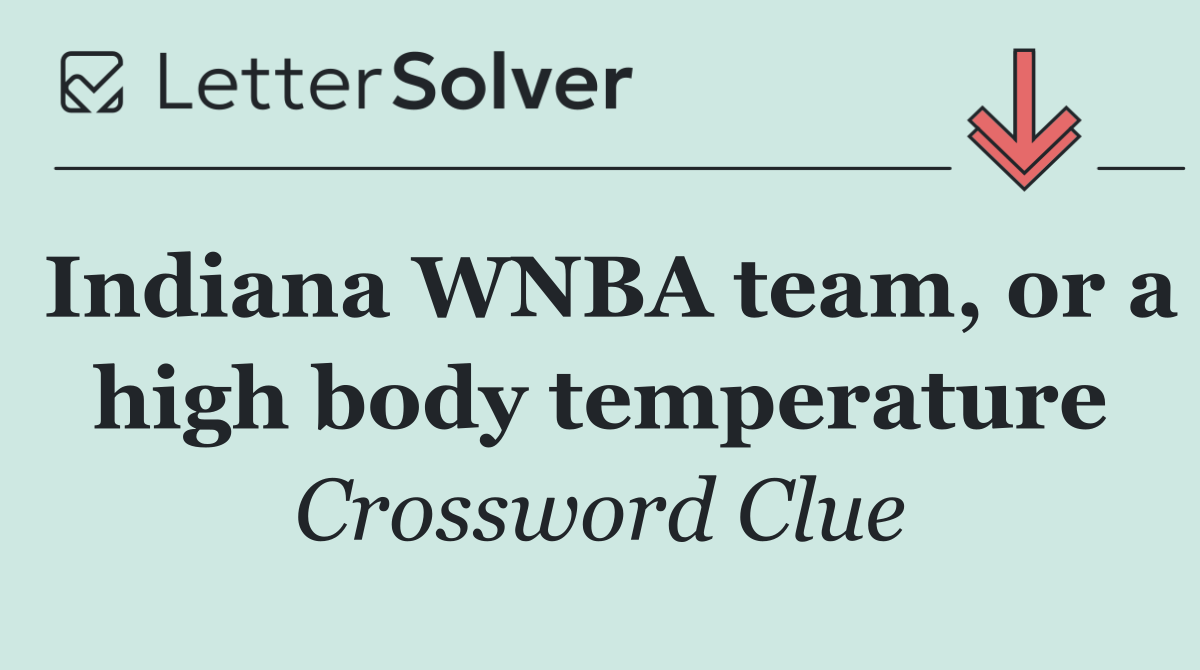 Indiana WNBA team, or a high body temperature