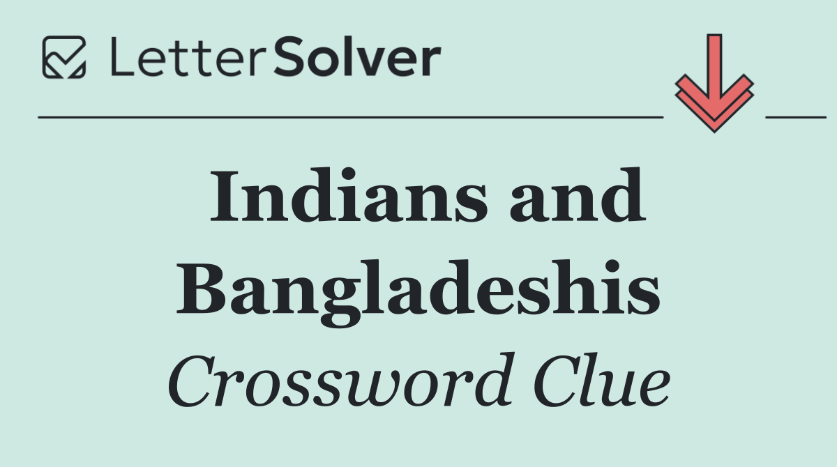Indians and Bangladeshis