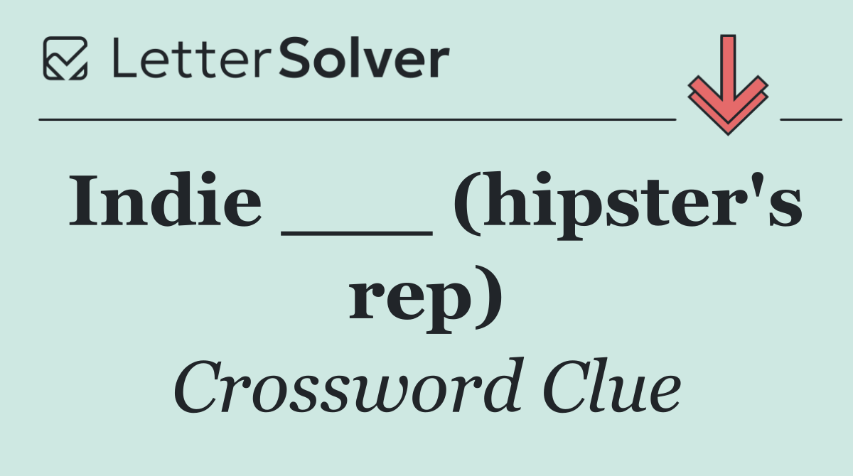 Indie ___ (hipster's rep)