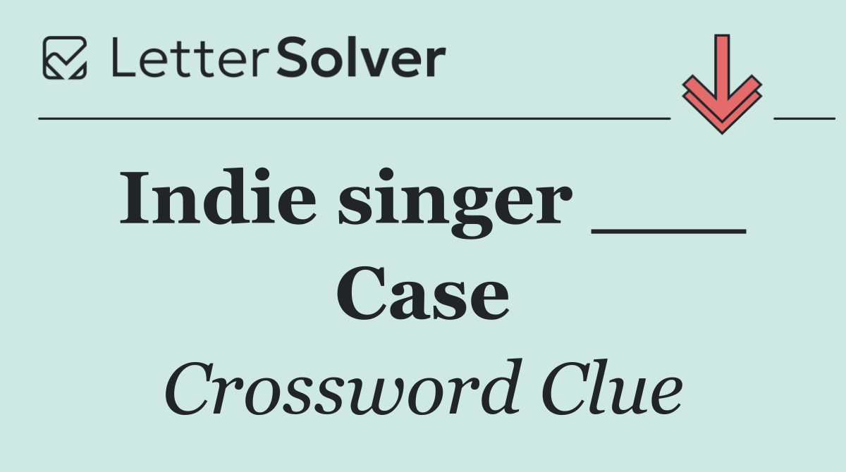 Indie singer ___ Case