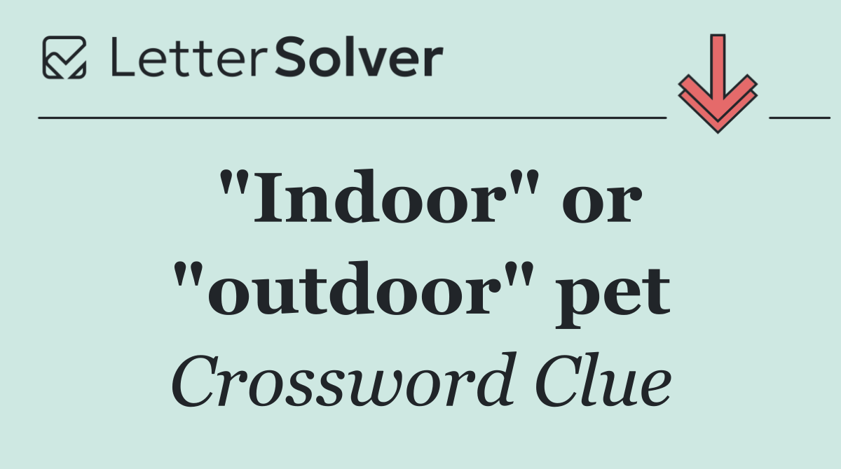"Indoor" or "outdoor" pet
