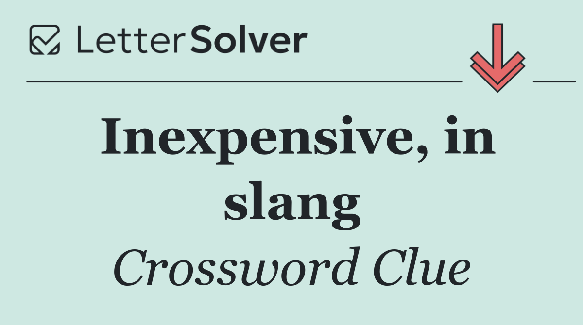 Inexpensive, in slang