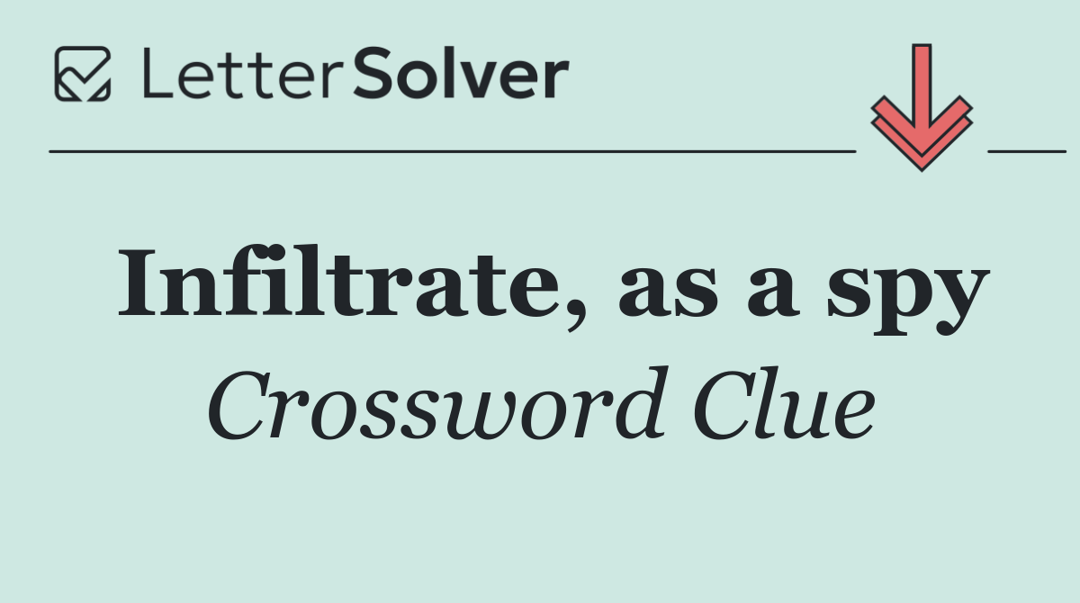 Infiltrate, as a spy