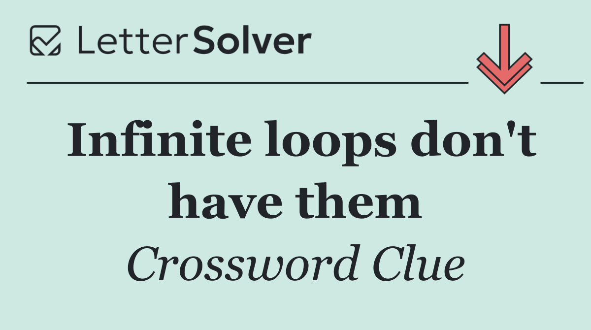 Infinite loops don't have them