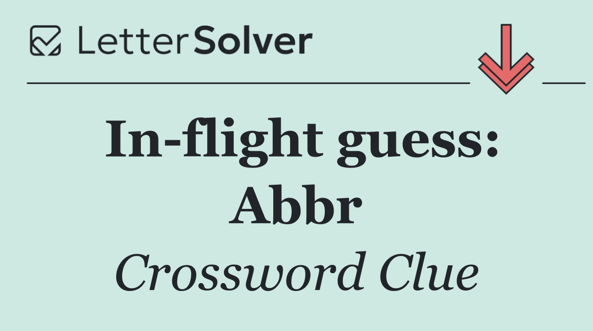 In flight guess: Abbr
