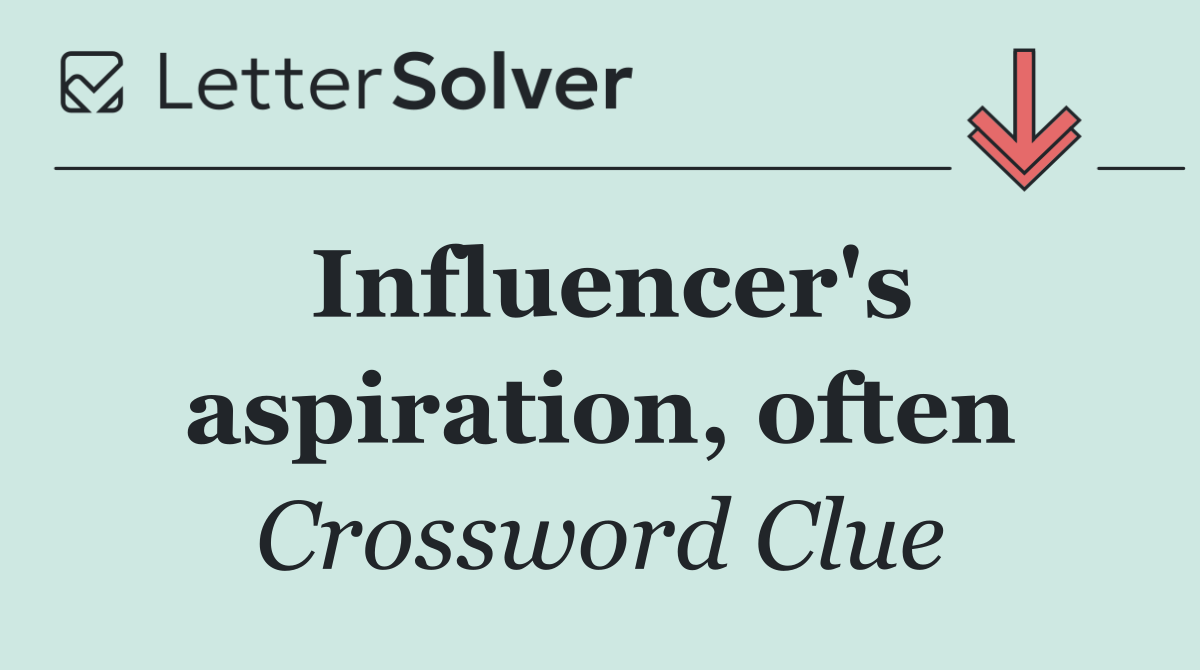 Influencer's aspiration, often