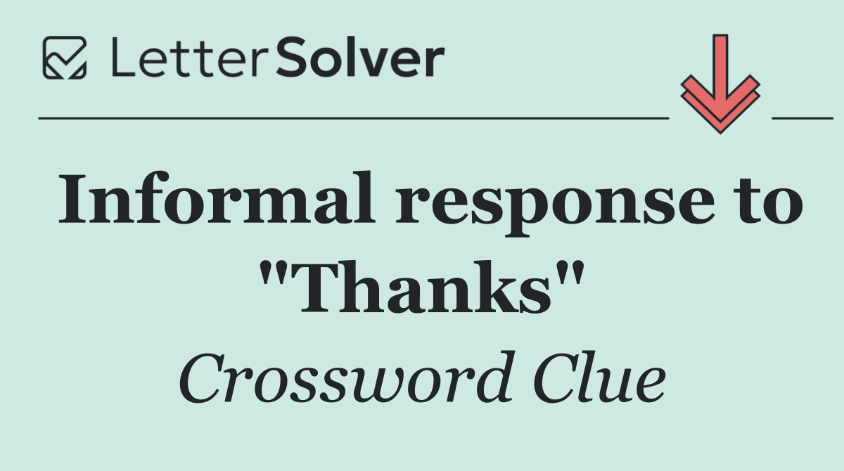 Informal response to "Thanks"