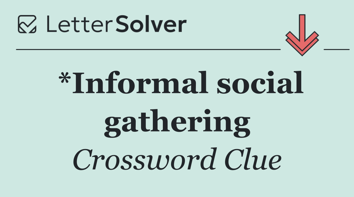 *Informal social gathering