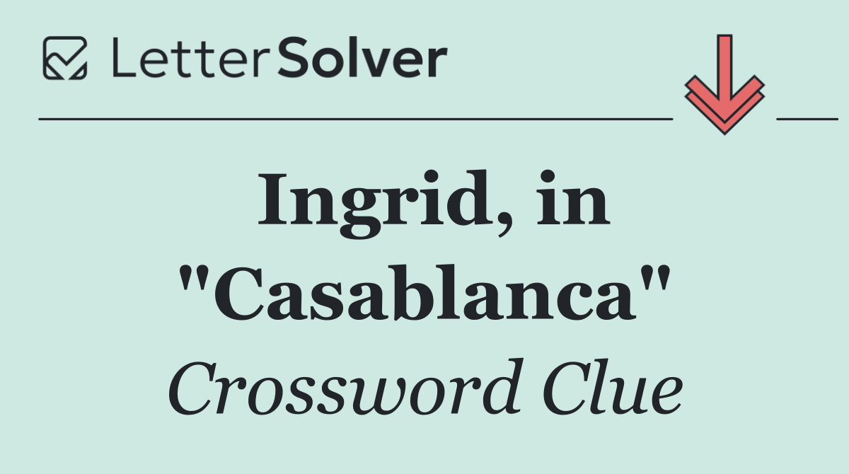 Ingrid, in "Casablanca"