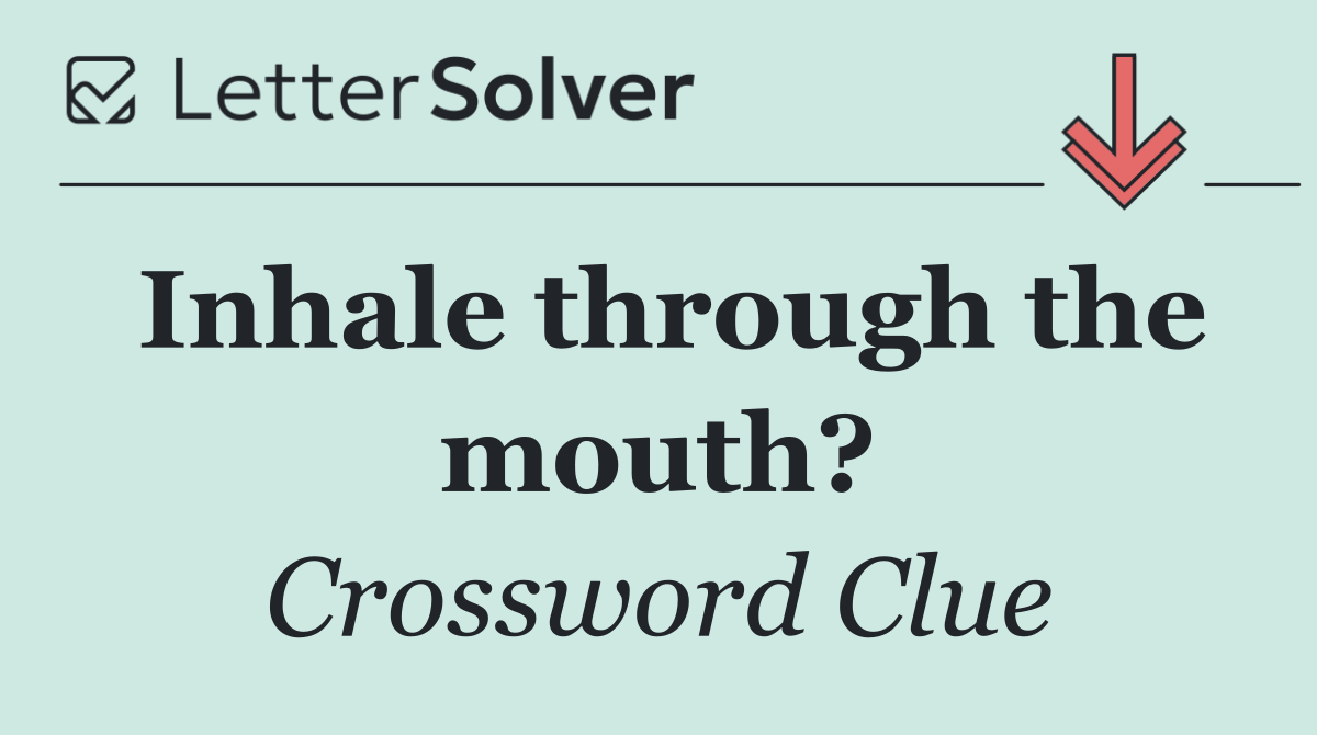 Inhale through the mouth?