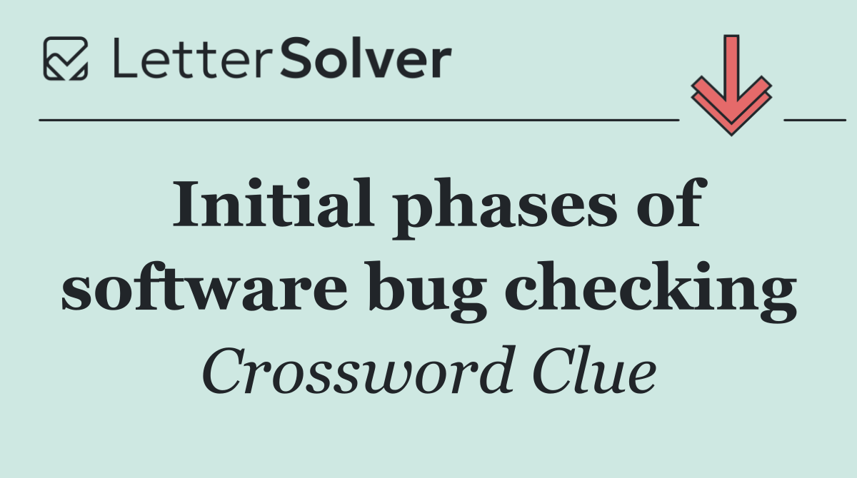 Initial phases of software bug checking