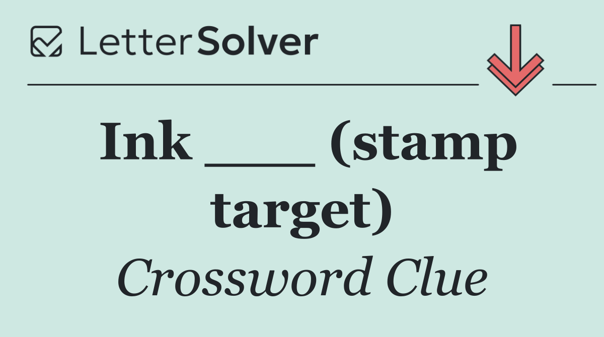 Ink ___ (stamp target)
