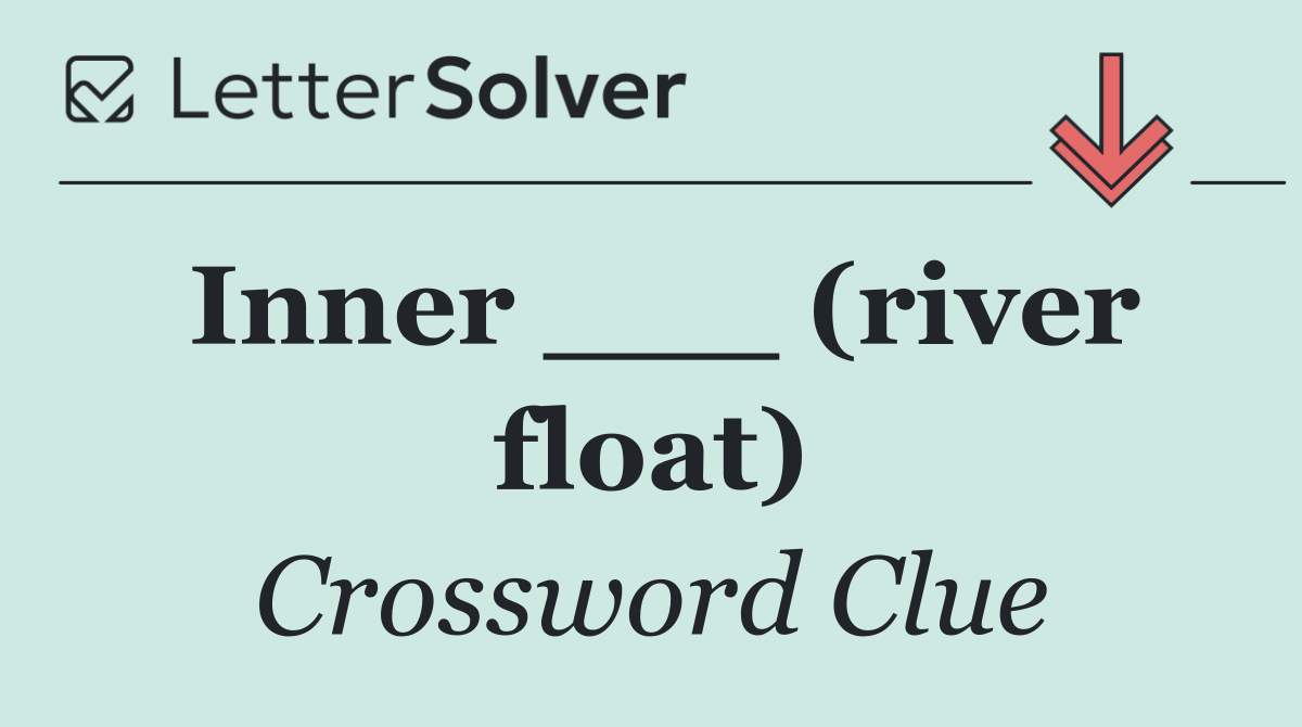 Inner ___ (river float)