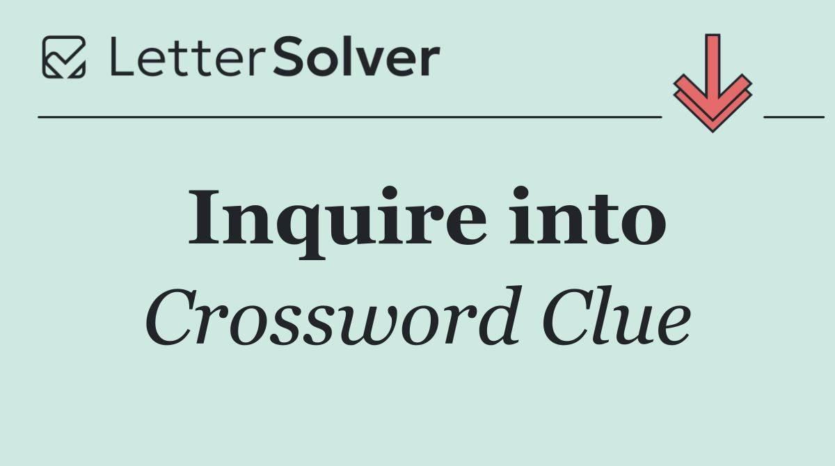Inquire into