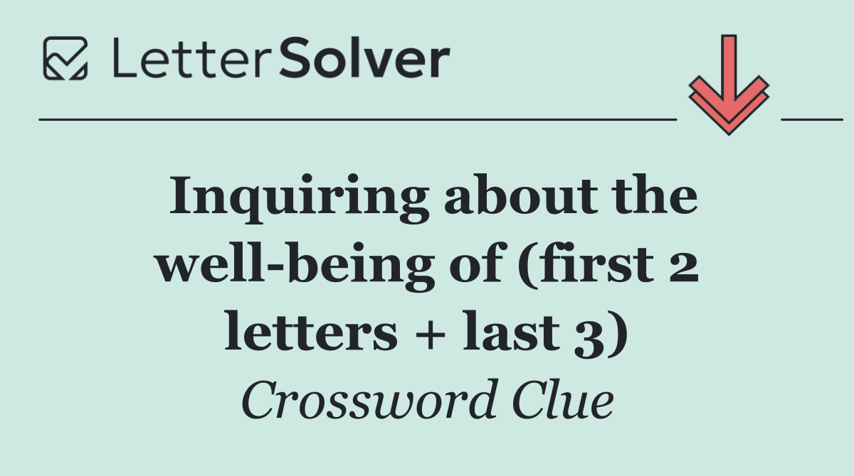 Inquiring about the well being of (first 2 letters + last 3)