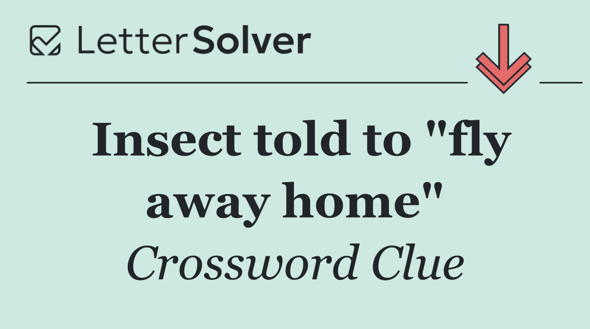 Insect told to "fly away home"