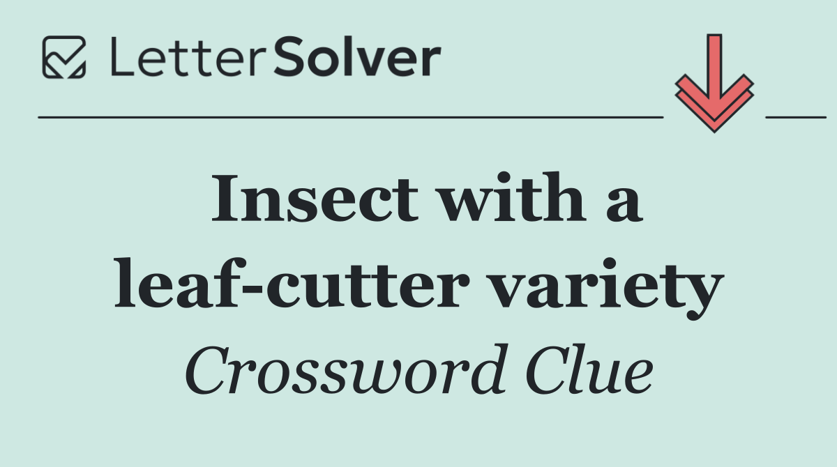 Insect with a leaf cutter variety