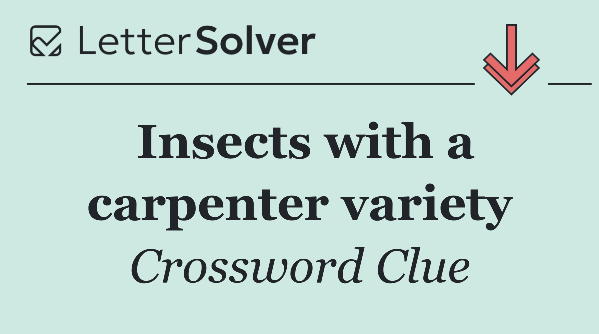 Insects with a carpenter variety