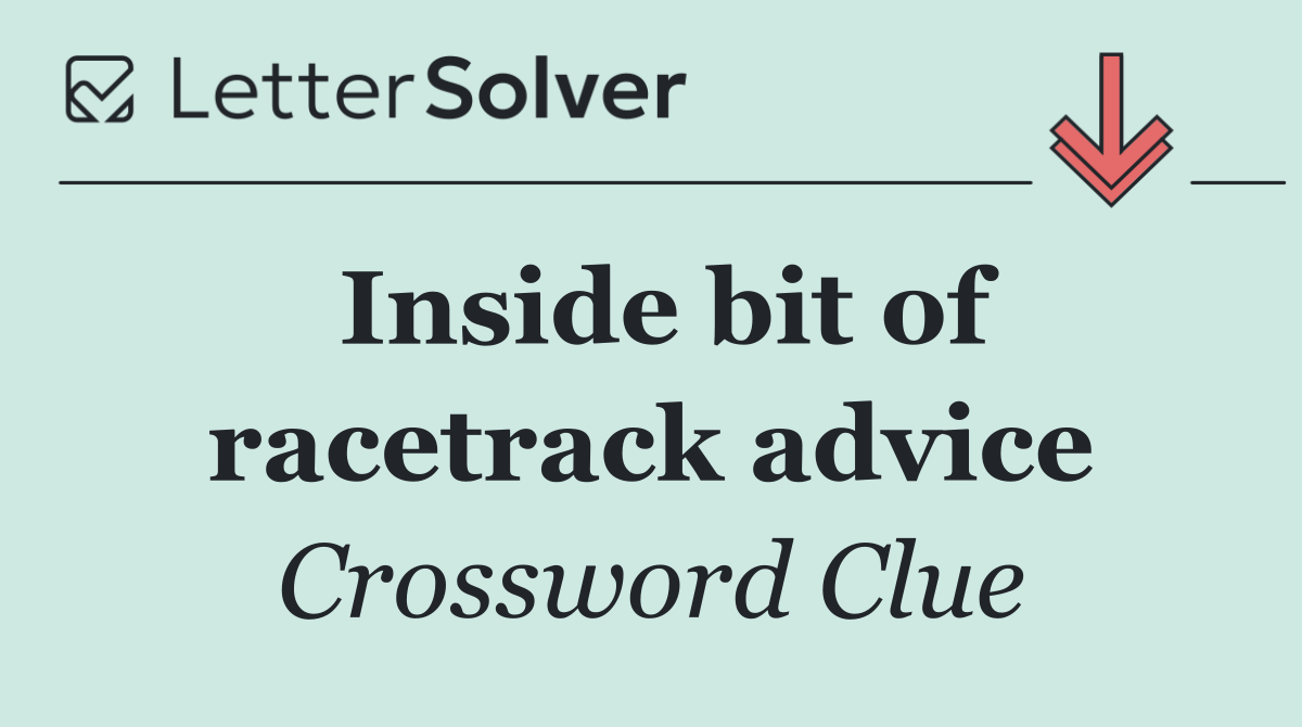 Inside bit of racetrack advice