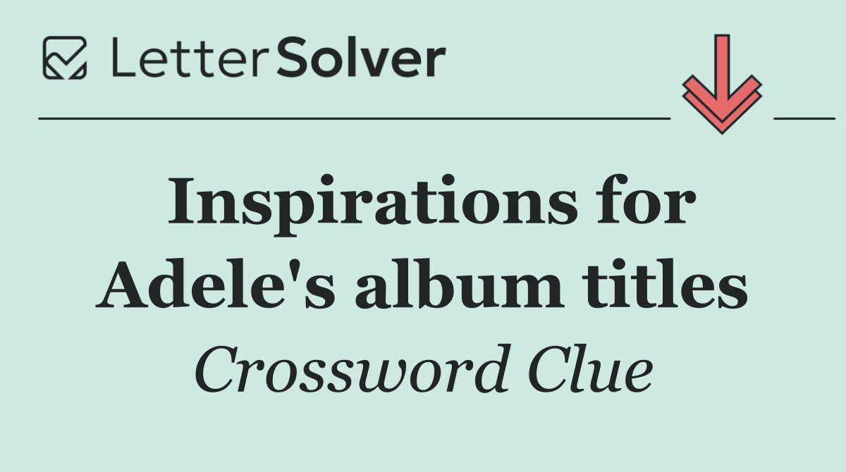 Inspirations for Adele's album titles