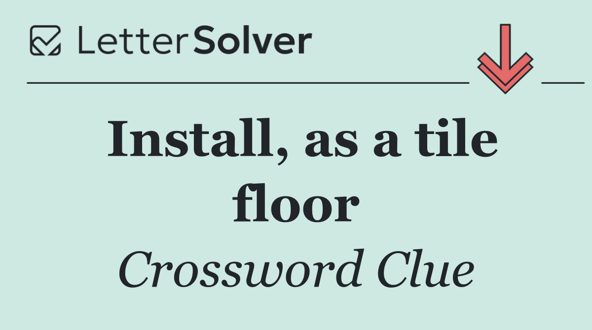 Install, as a tile floor