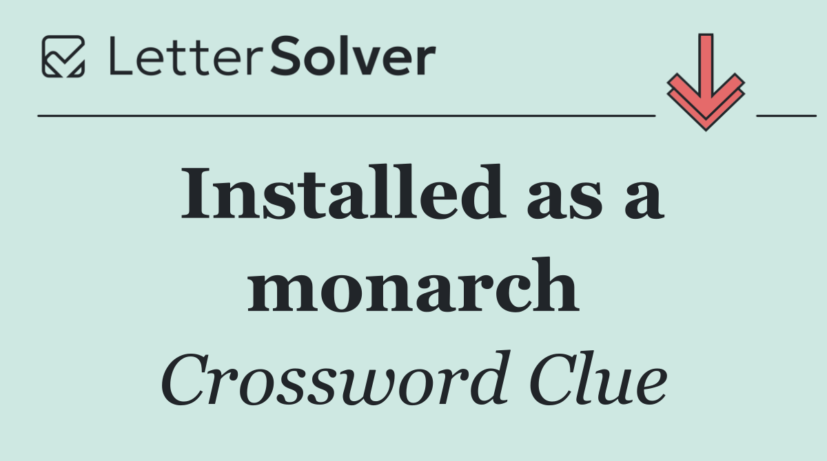 Installed as a monarch