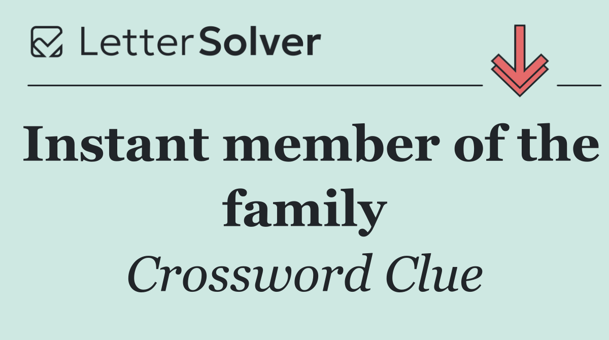 Instant member of the family
