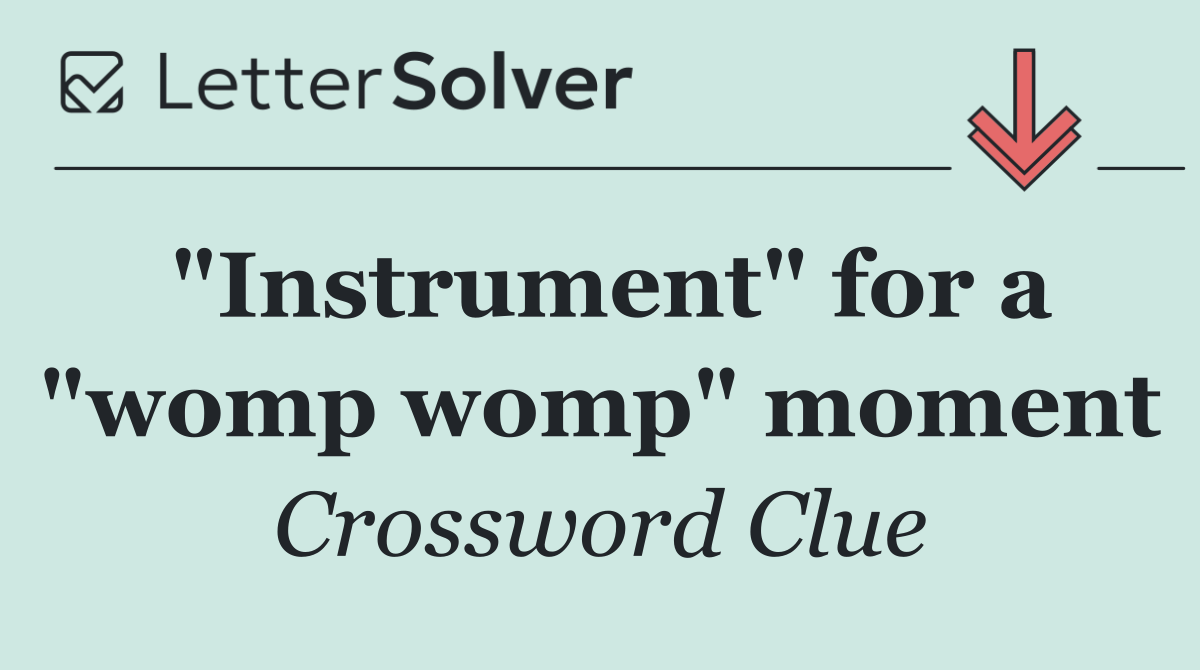"Instrument" for a "womp womp" moment
