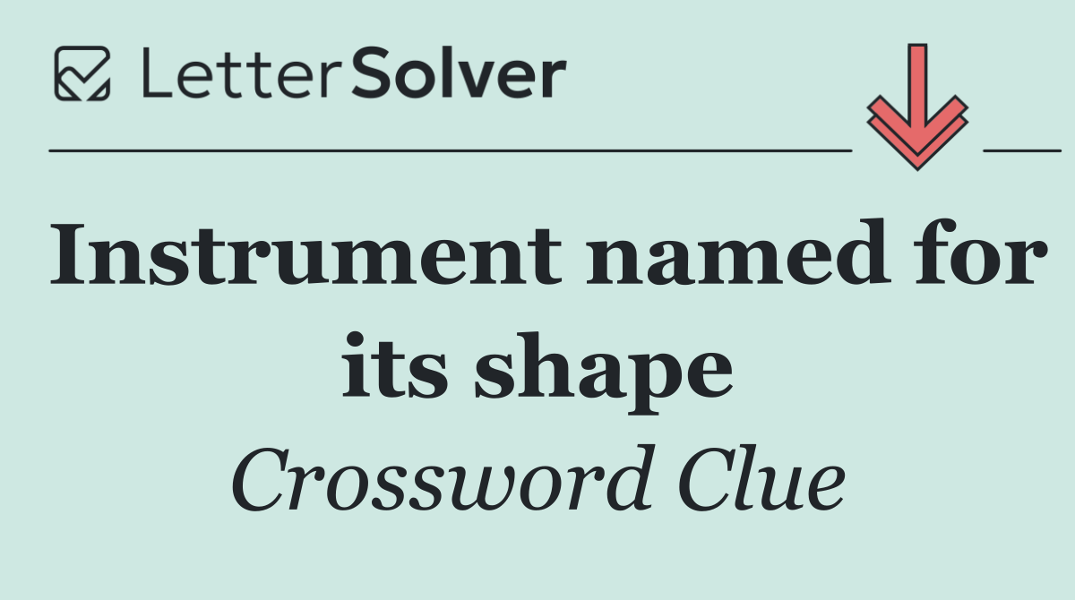 Instrument named for its shape
