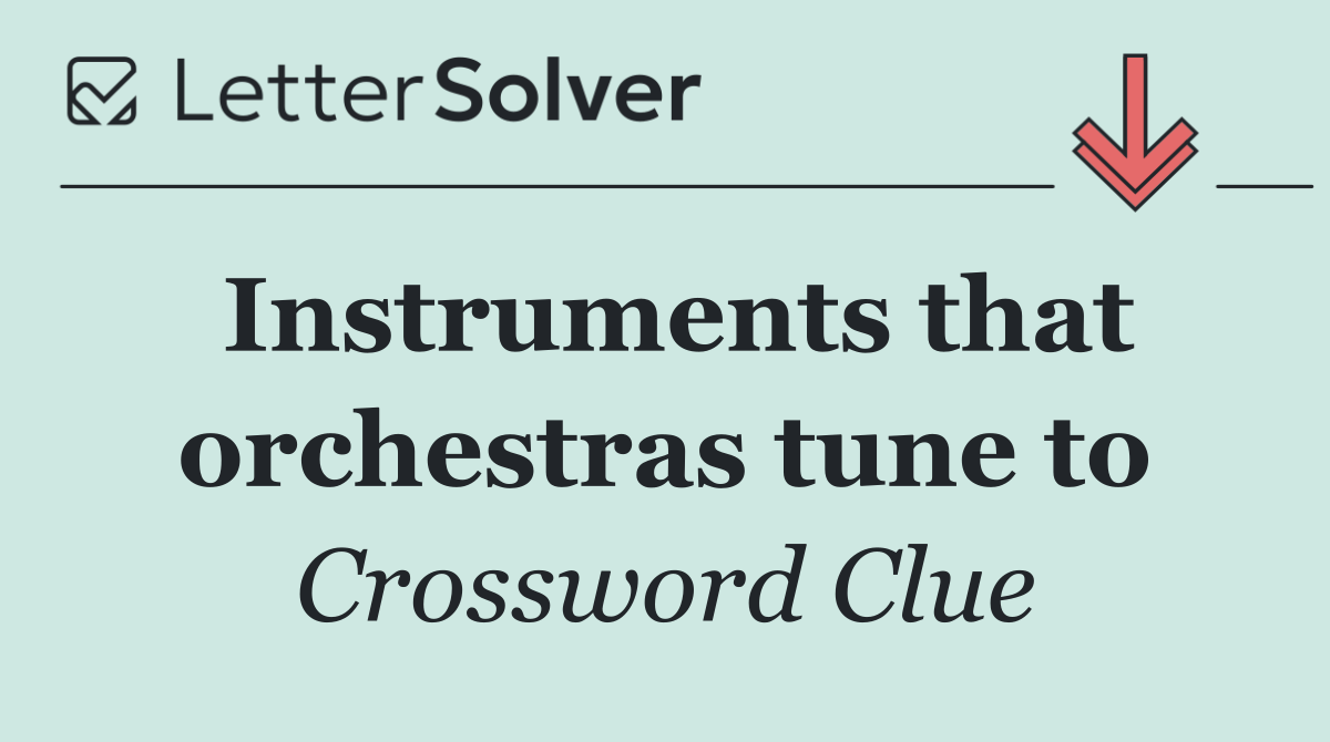 Instruments that orchestras tune to