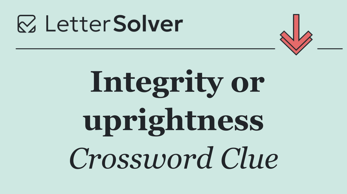 Integrity or uprightness