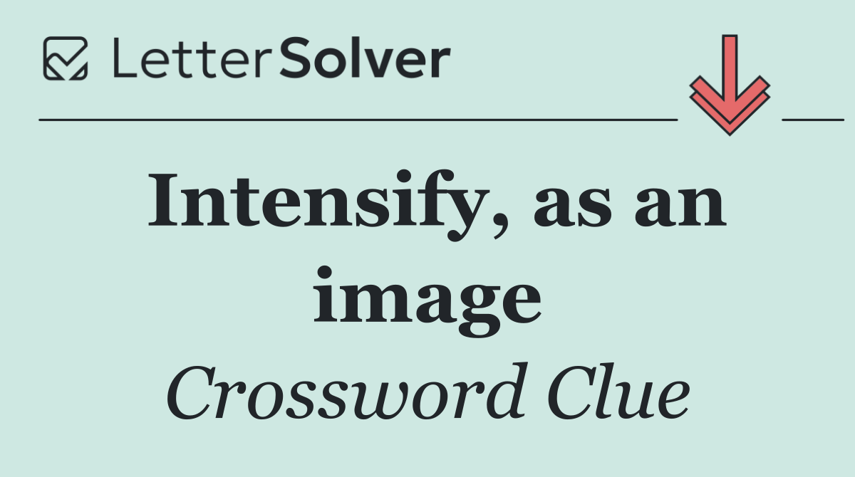 Intensify, as an image