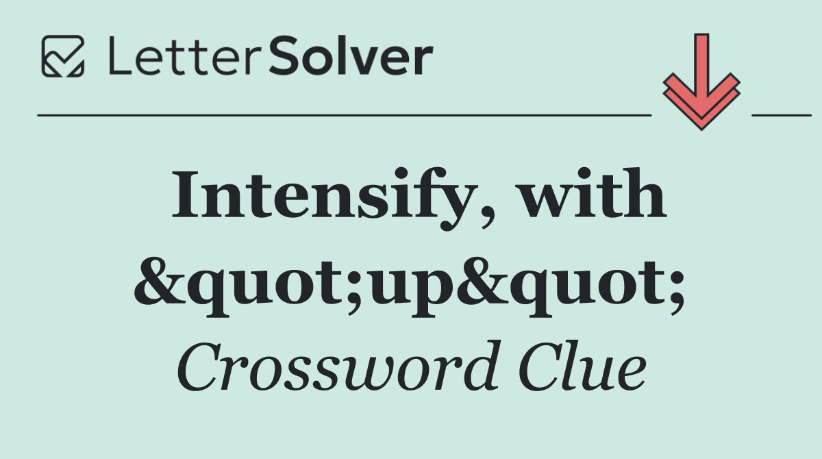Intensify, with &quot;up&quot;