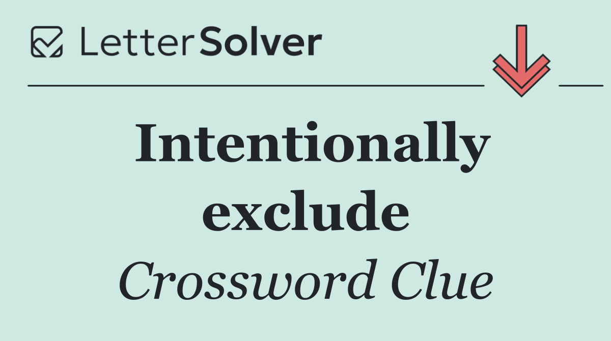 Intentionally exclude