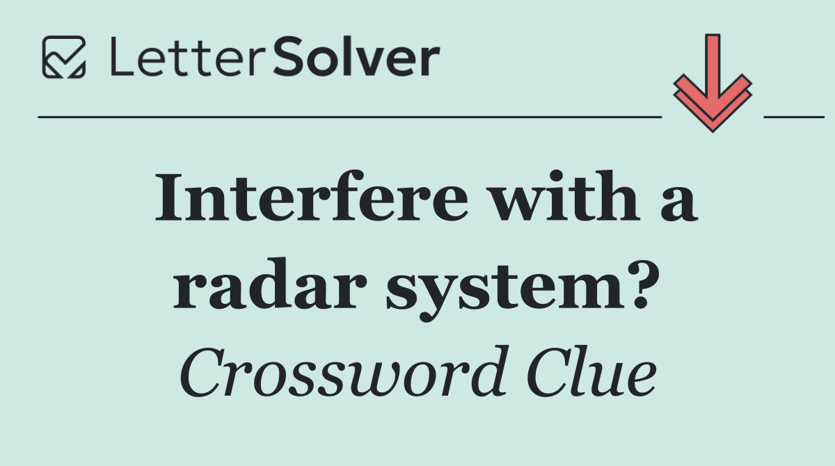Interfere with a radar system?