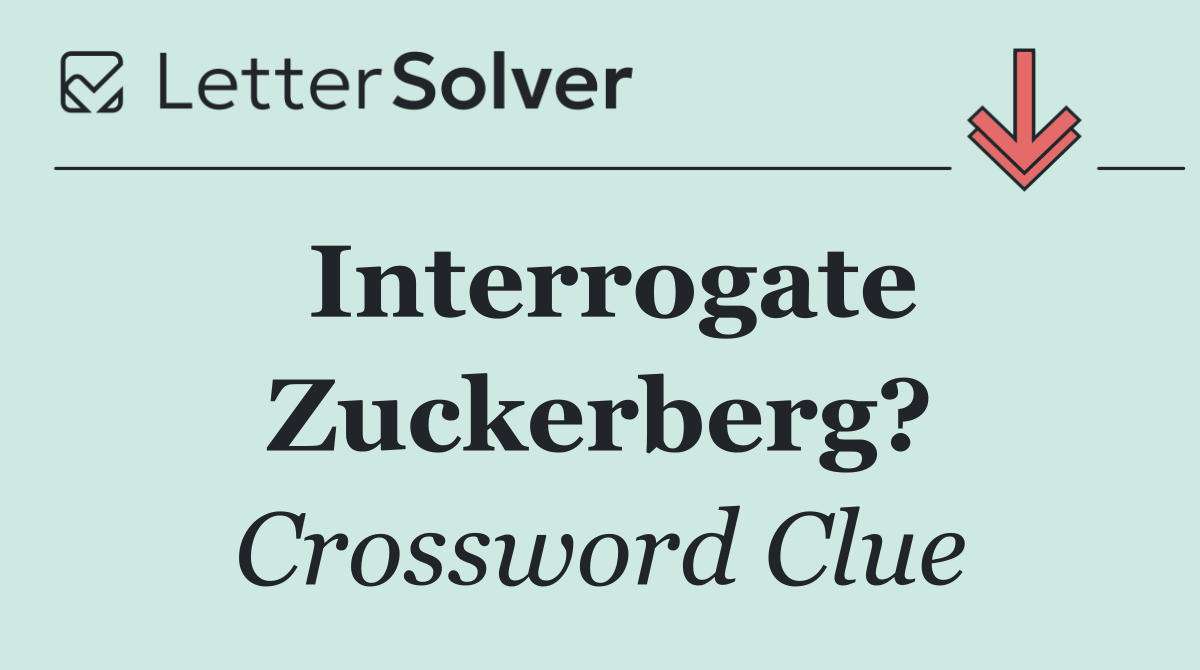 Interrogate Zuckerberg?