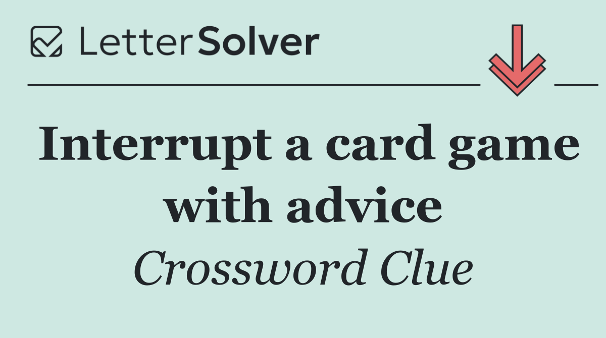 Interrupt a card game with advice