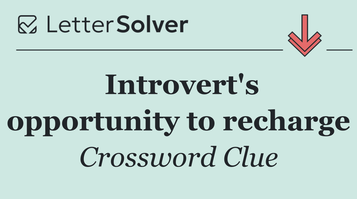 Introvert's opportunity to recharge