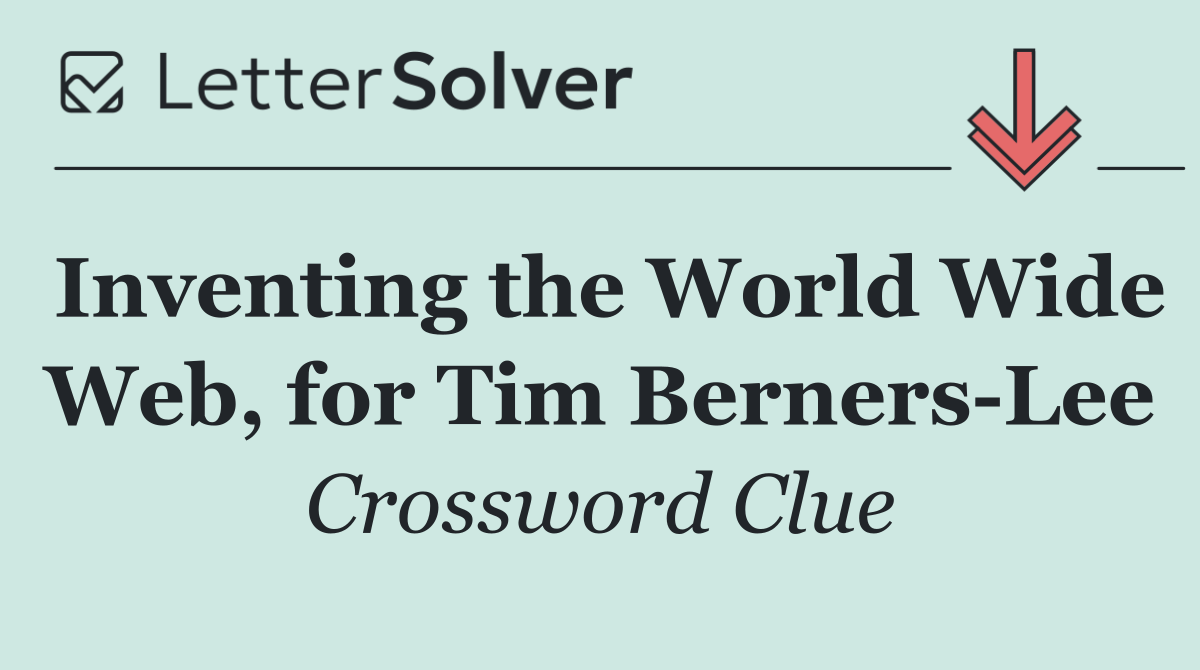 Inventing the World Wide Web, for Tim Berners Lee