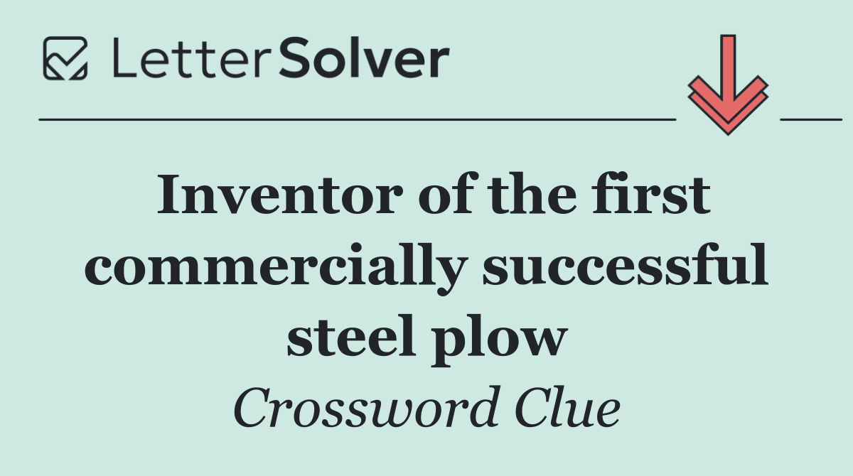 Inventor of the first commercially successful steel plow