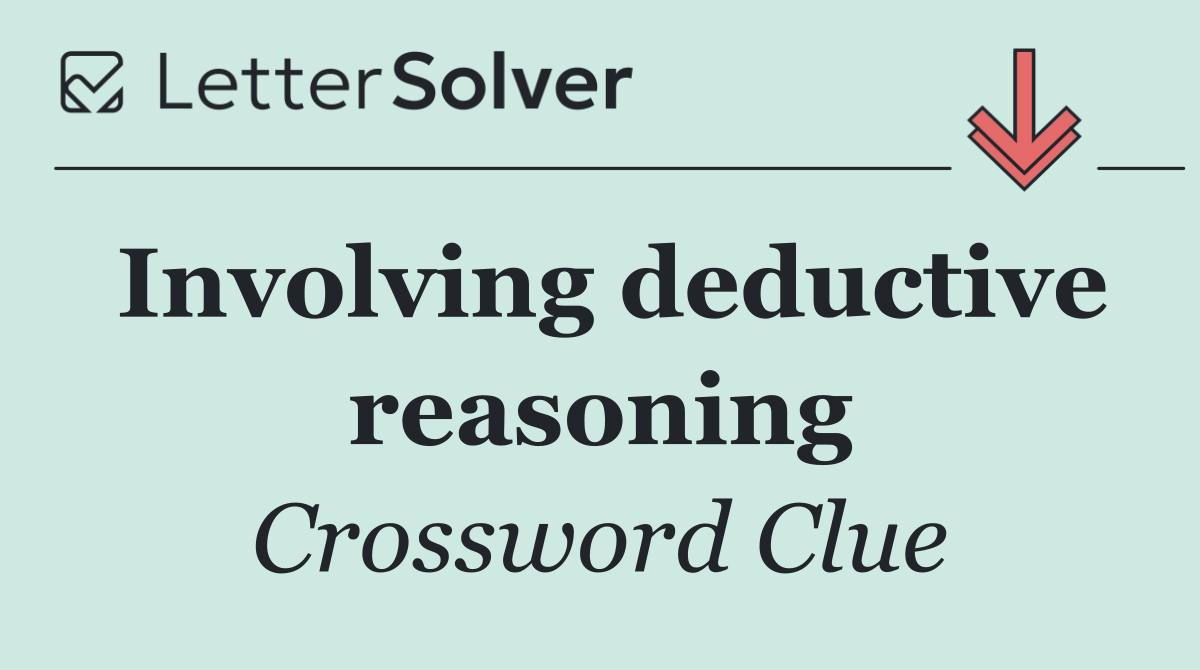 Involving deductive reasoning