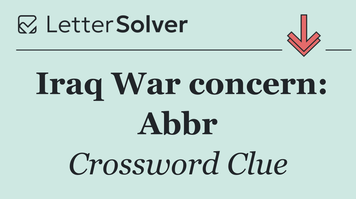 Iraq War concern: Abbr