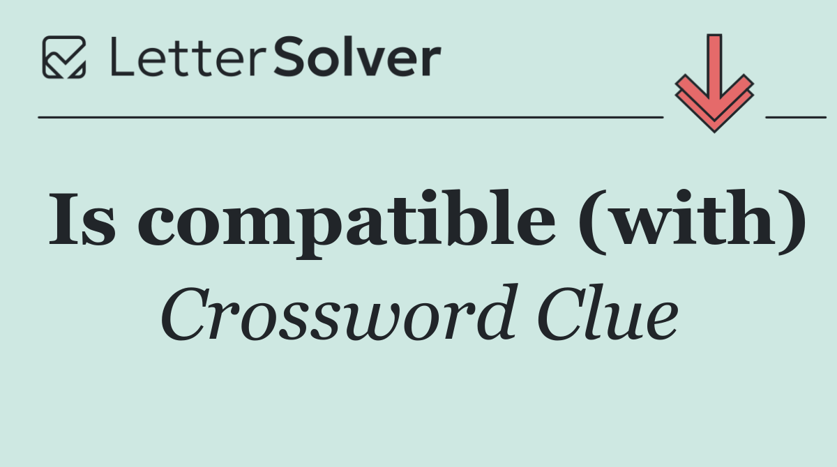 Is compatible (with)